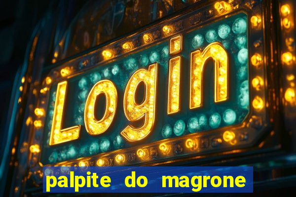 palpite do magrone para hoje